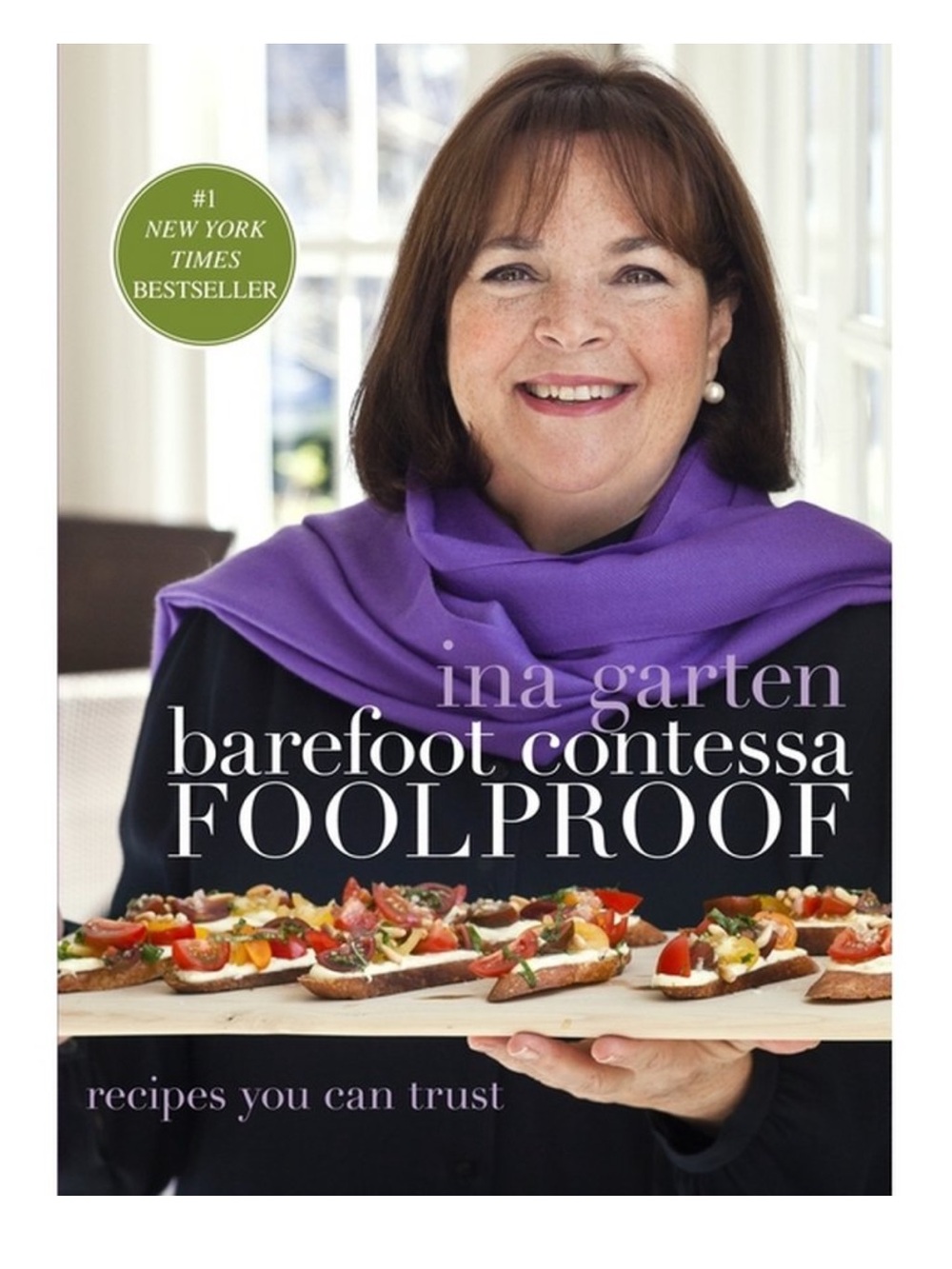 Barefoot Contessa Foolproof : Recipes You Can Trust: a Cookbook by Ina Garten